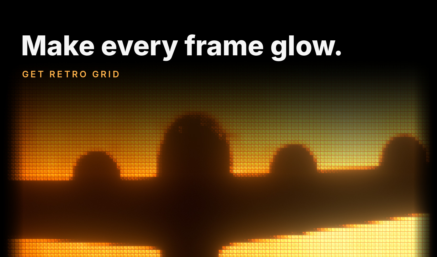 Make every frame glow. Get RETRO GRID