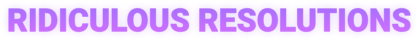 RIDICULOUS RESOLUTION