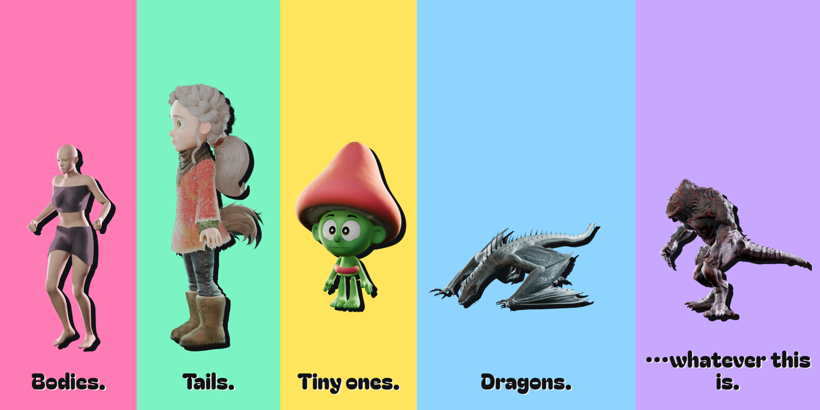 Bodies, tails, tiny ones, dragons and whatever this is