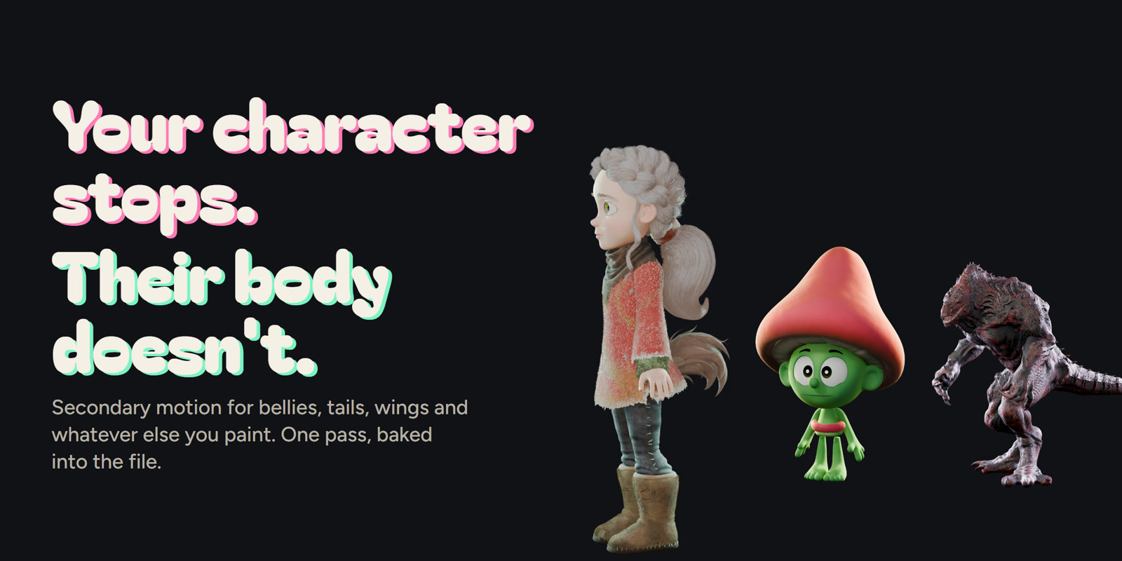 Your character stops. Their body does not.
