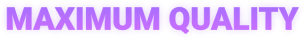 MAXIMUM QUALITY